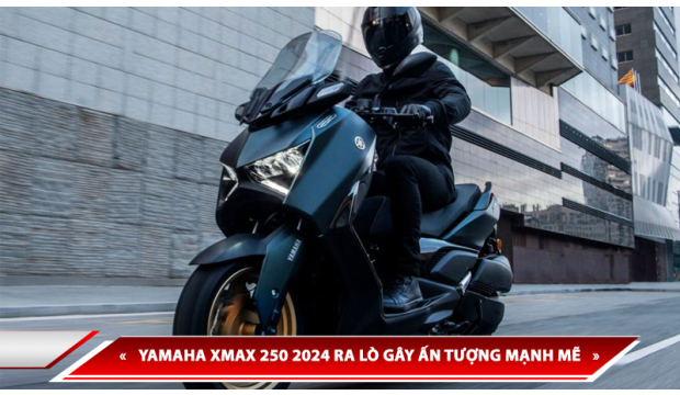 YAMAHA XMAX 250 2024 RA MẮT GÂY ẤN TƯỢNG MẠNH MẼ VỚI THIẾT KẾ ĐỘT PHÁ